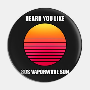 Heard you like 80s vaporwave sun meme T-Shirt Pin