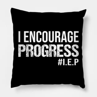 I Encourage Progess - Teacher, Special Education, SPED, SPD Teacher Pillow