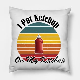 I put ketchup on my ketchup Pillow