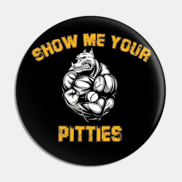 SHOW ME YOUR PITTIES SHIRT Pin by fcmokhstore