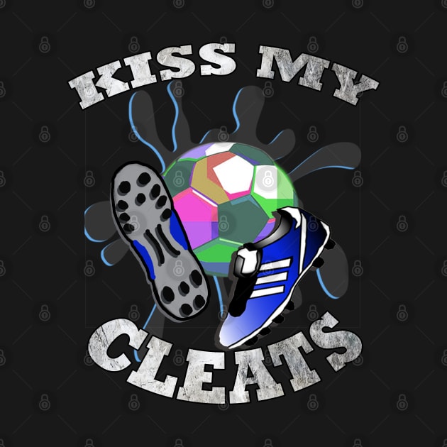 Funny Soccer Quote Kiss My Cleats Distressed Graphic Art Design Gifts by tamdevo1