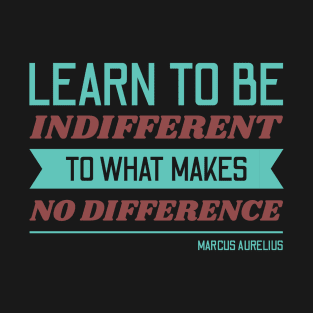 Learn to be indifferent T-Shirt