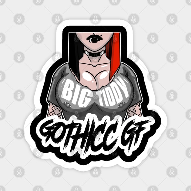 Big Tiddy Gothicc GF Magnet by GodsBurden