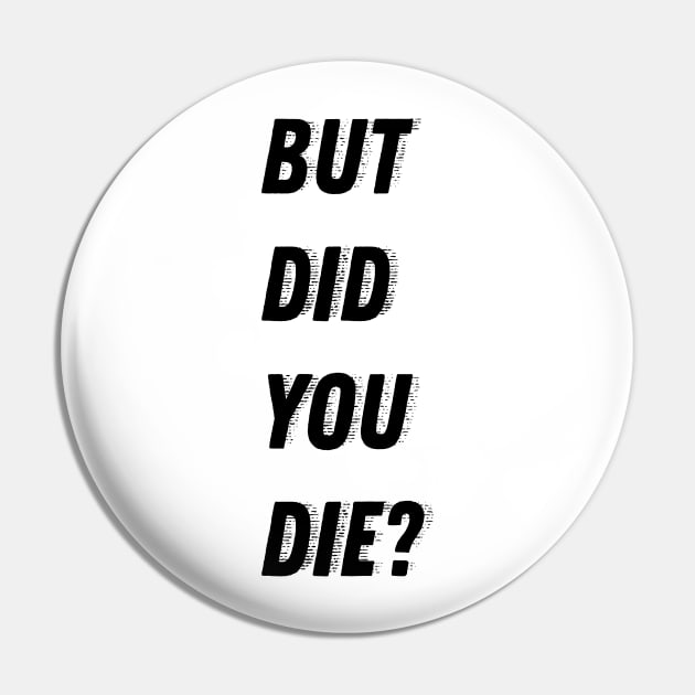 But did you die? Pin by Laevs