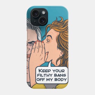 Keep Your Filthy Bans Off My Body // Vintage Pop Art Comic // Womens Rights Phone Case