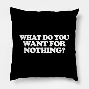 Euronymous W Do You Want For Nothing Pillow