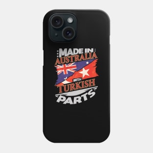 Made In Australia With Turkish Parts - Gift for Turkish From Turkey Phone Case