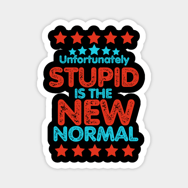 Stupid is the new normal. (Unfortunately) Magnet by OnuM2018