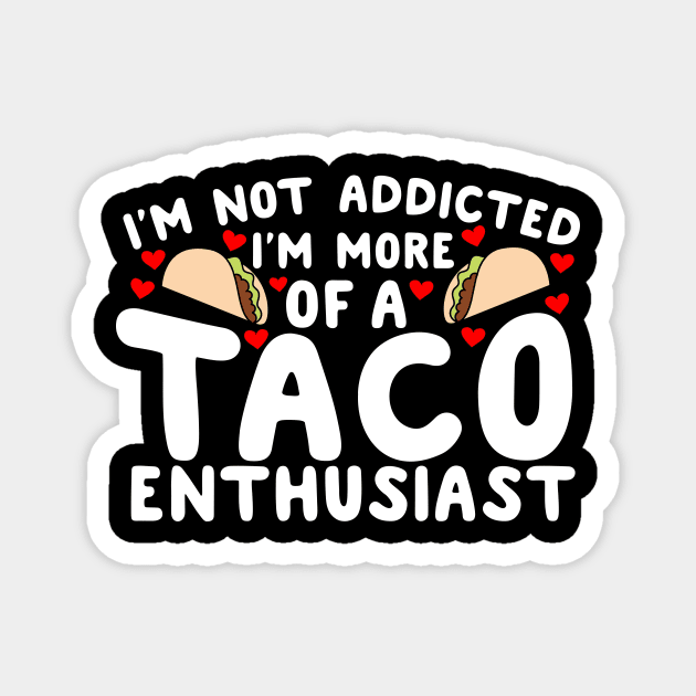 I'm Not Addicted I'm More Of A Taco Enthusiast Magnet by thingsandthings