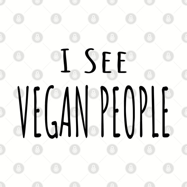 Funny Anti Vegan Meat Lover Design - I see Vegan People-black font by Off the Page