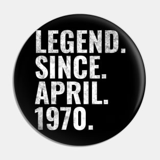 Legend since April 1970 Birthday Shirt Happy Birthday Shirts Pin