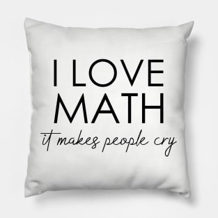 I love math it makes people cry Pillow