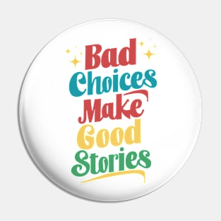 Bad Choices Make Good Stories Pin