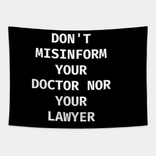 Don't misinform your Doctor nor your Lawyer Tapestry