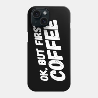 OK, But First-Coffee Phone Case