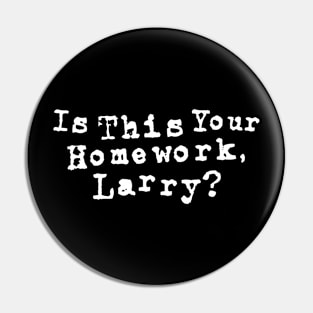 Lebowski Quote, Is this your homework, Larry? Pin