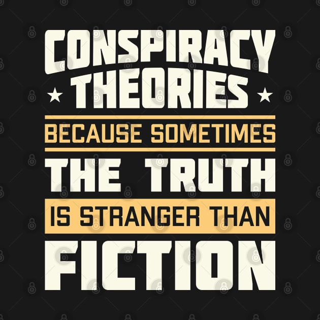 Conspiracy Theories Because Sometimes The Truth Is Stranger Than Fiction by totalcare