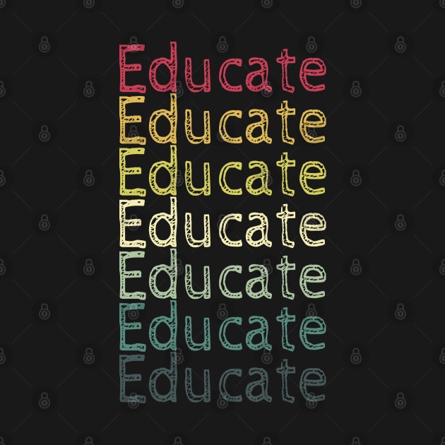 Educate! Inspirational, Motivational, Typography, Retro Vintage, Repeated Text by ebayson74@gmail.com