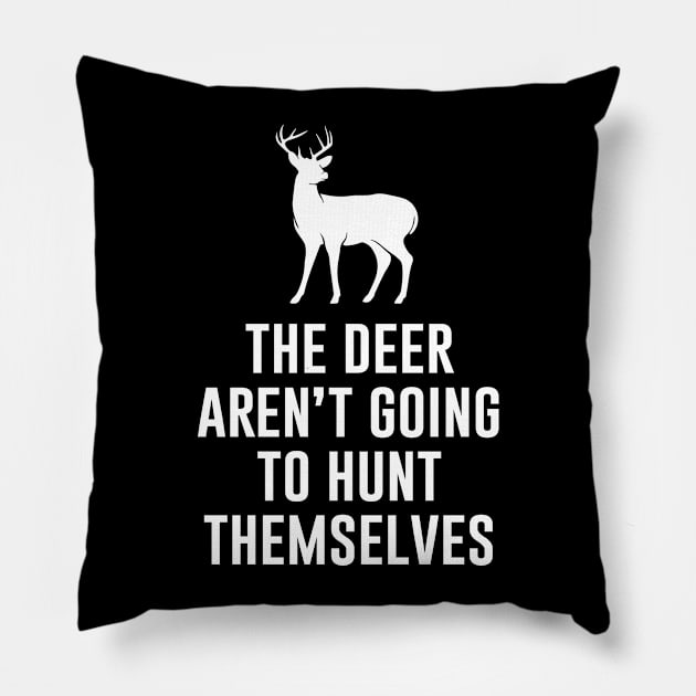 The deer arent going to hunt themselves Pillow by produdesign