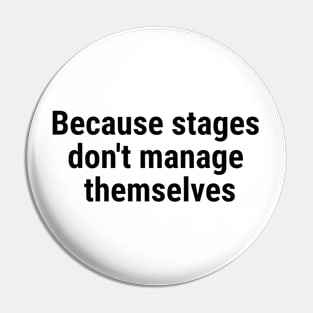 Because stages don't manage themselves Black Pin