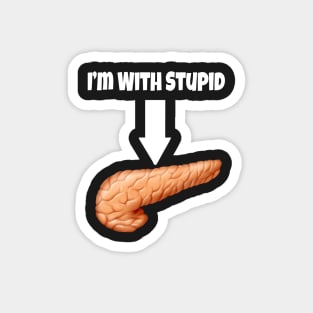 I&#39;m With Stupid - Pancreas- White Text Magnet