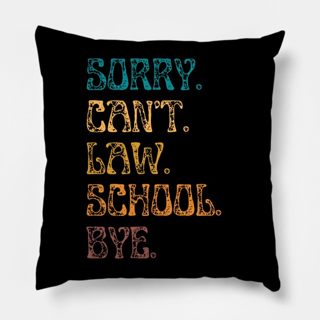 Sorry Can’t Law School Bye, Funny Future Law Student Pillow by JustBeSatisfied