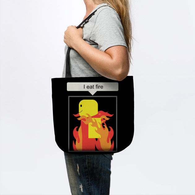 Roblox Gaming I Eat Fire Roblox Meme Tote Teepublic - roblox memes eat the fire dude roblox meme sticker teepublic