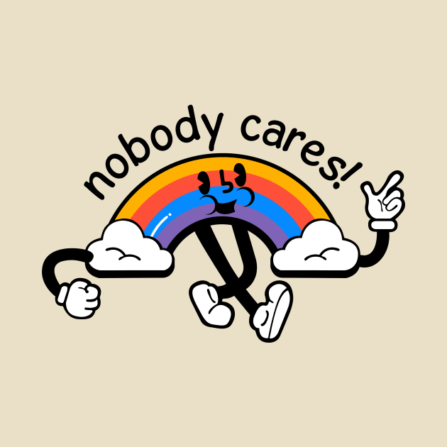 Nobody cares! by PaletteDesigns