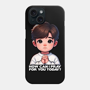 How Can I Pray For You Today Little Child Phone Case