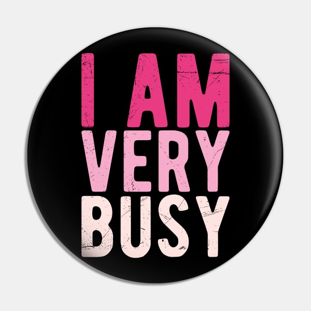 I am a Very Busy Sarcastic Novelty Pin by Gaming champion