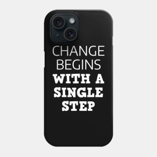 Change Begins With A Single Step Phone Case