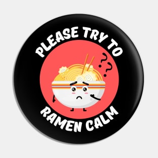 Please Try To Ramen Calm | Ramen Pun Pin