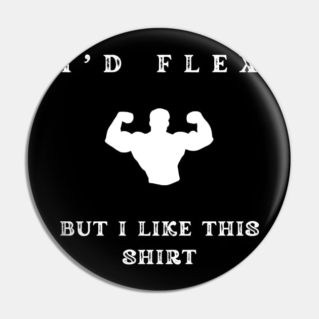 i'd flex but i like this shirt Pin by vaporgraphic