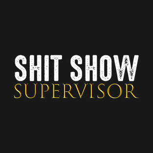 Shit Show Supervisor T-Shirt