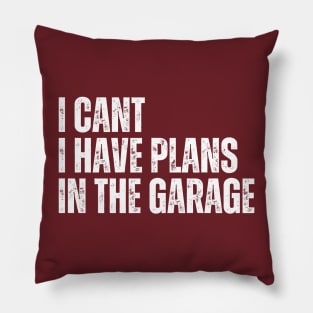 I Cant I Have Plans In The Garage Pillow