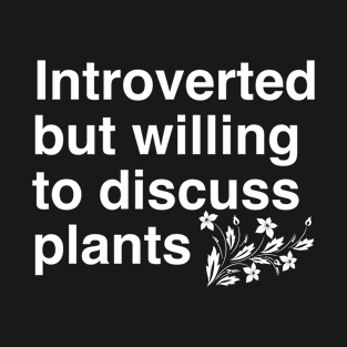 Introverted but willing to discuss plants, plant lover pun T-Shirt