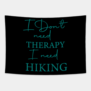 I Don't Need Therapy I Need Hiking. Tapestry