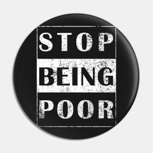 Stop being poor tshirt Pin