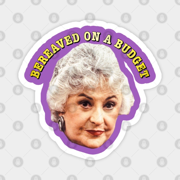 Bereaved on a Budget Magnet by Golden Girls Quotes