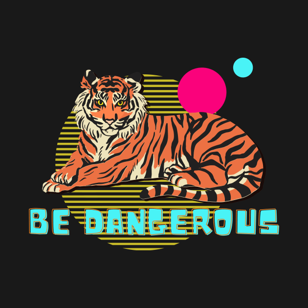 Be Dangerous Tiger Illustration Modern Design by Foxxy Merch