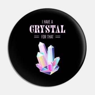 I Have A Crystal For That Spiritual Magic Pin