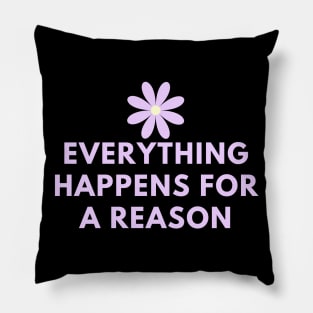 Everything happens for a reason Pillow