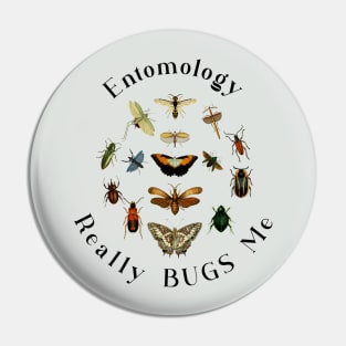Entomology Really Bugs Me / Insects /Bugs Pin