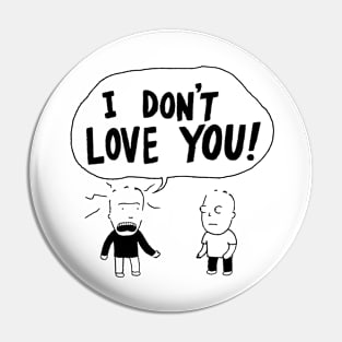 I Don't Love You! Pin