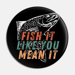 Fishing Quote Fish It Like You Mean It Vintage Pin