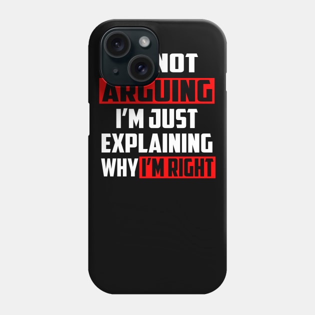 I'm Not Arguing I'm Just Explaining Why I'm Right! Phone Case by William Edward Husband