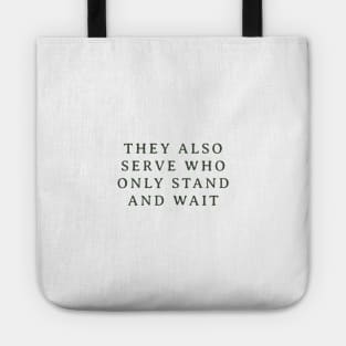 They Also Serve Who Only Stand and Wait Tote