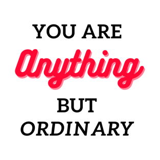 you are anything but ordinary T-Shirt