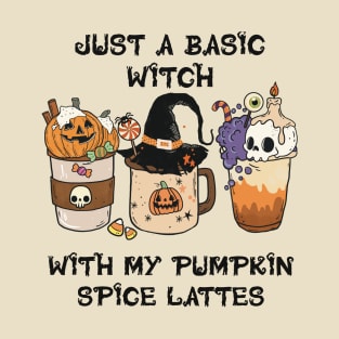 Just a Basic Witch with my Pumpkin Spice Lattes T-Shirt