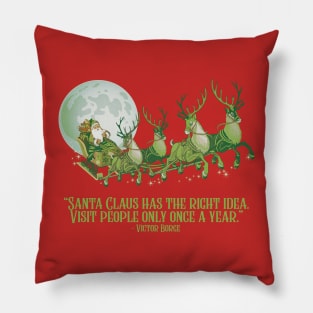 Santa Claus has the right idea. Visit people only once a year Pillow